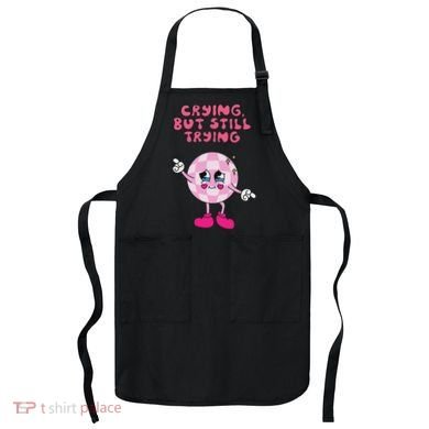 Crying But Still Trying Apparel Apron