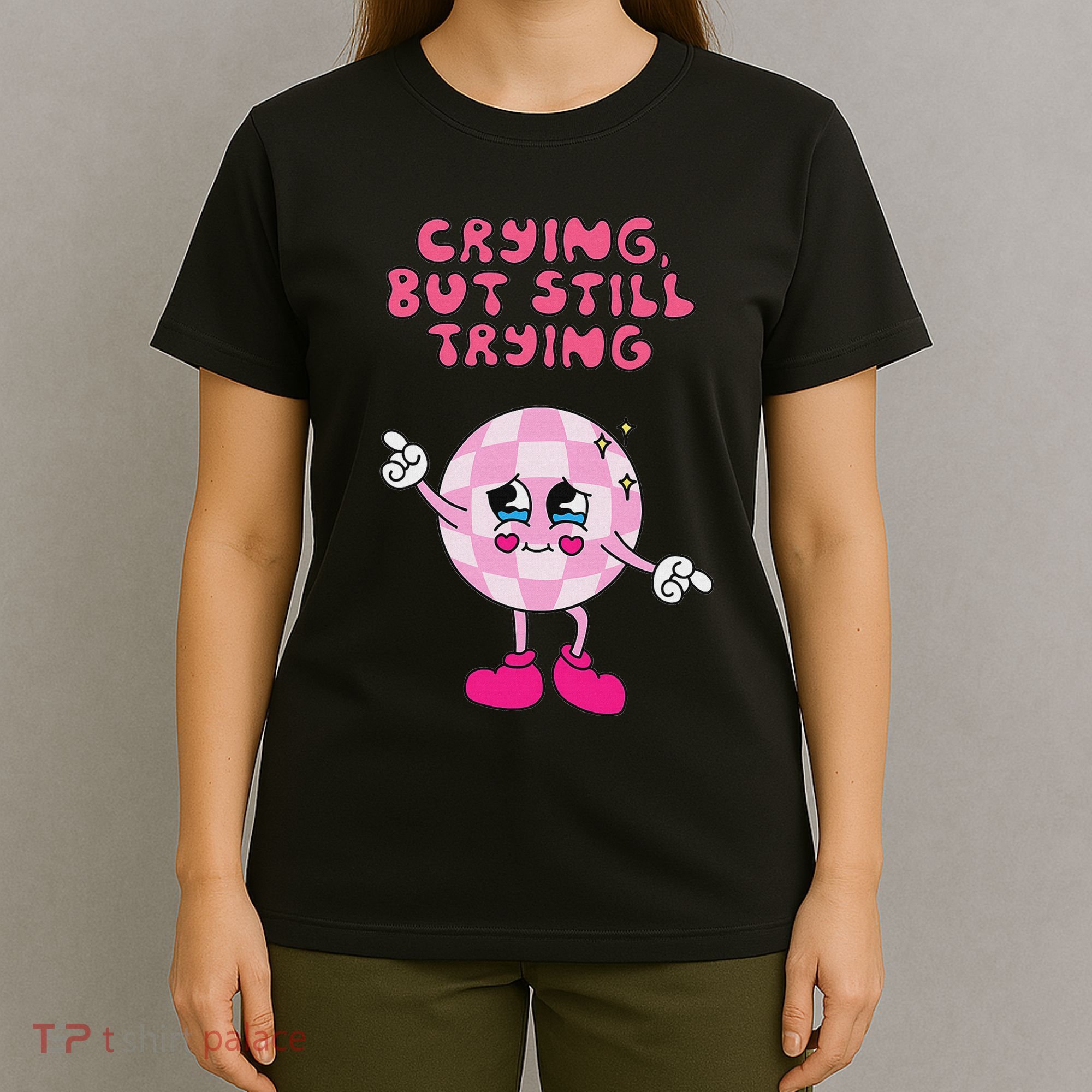 Crying But Still Trying Apparel T-Shirt