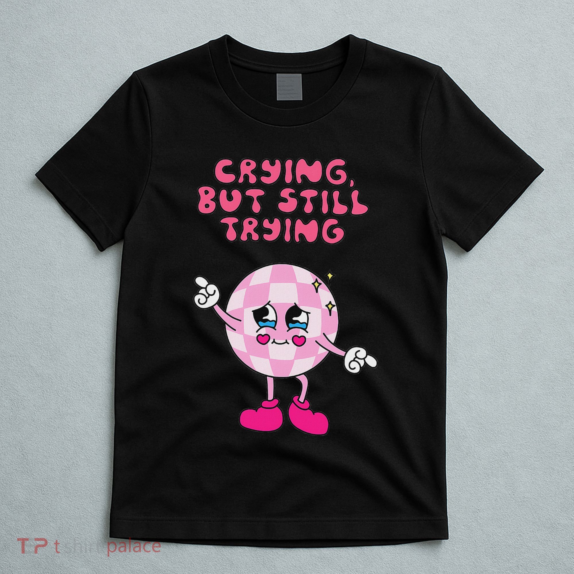 Crying But Still Trying Apparel T-Shirt