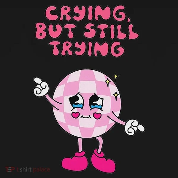 Crying But Still Trying Apparel Button