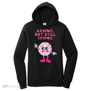 Crying But Still Trying Apparel Women's Hoodie