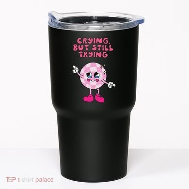 Crying But Still Trying Apparel Tumbler