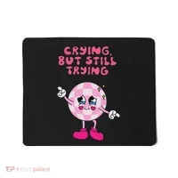 Crying But Still Trying Apparel Mousepad thumb 0