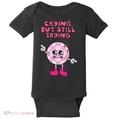Crying But Still Trying Apparel Baby Bodysuit