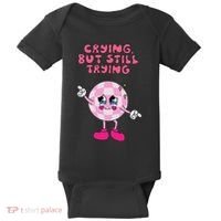 Crying But Still Trying Apparel Baby Bodysuit thumb 0