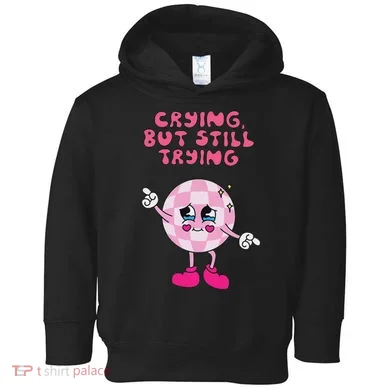 Crying But Still Trying Apparel Toddler Hoodie