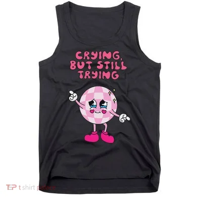 Crying But Still Trying Apparel Tank Top