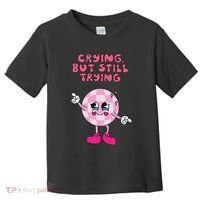 Crying But Still Trying Apparel Toddler T-Shirt thumb 0
