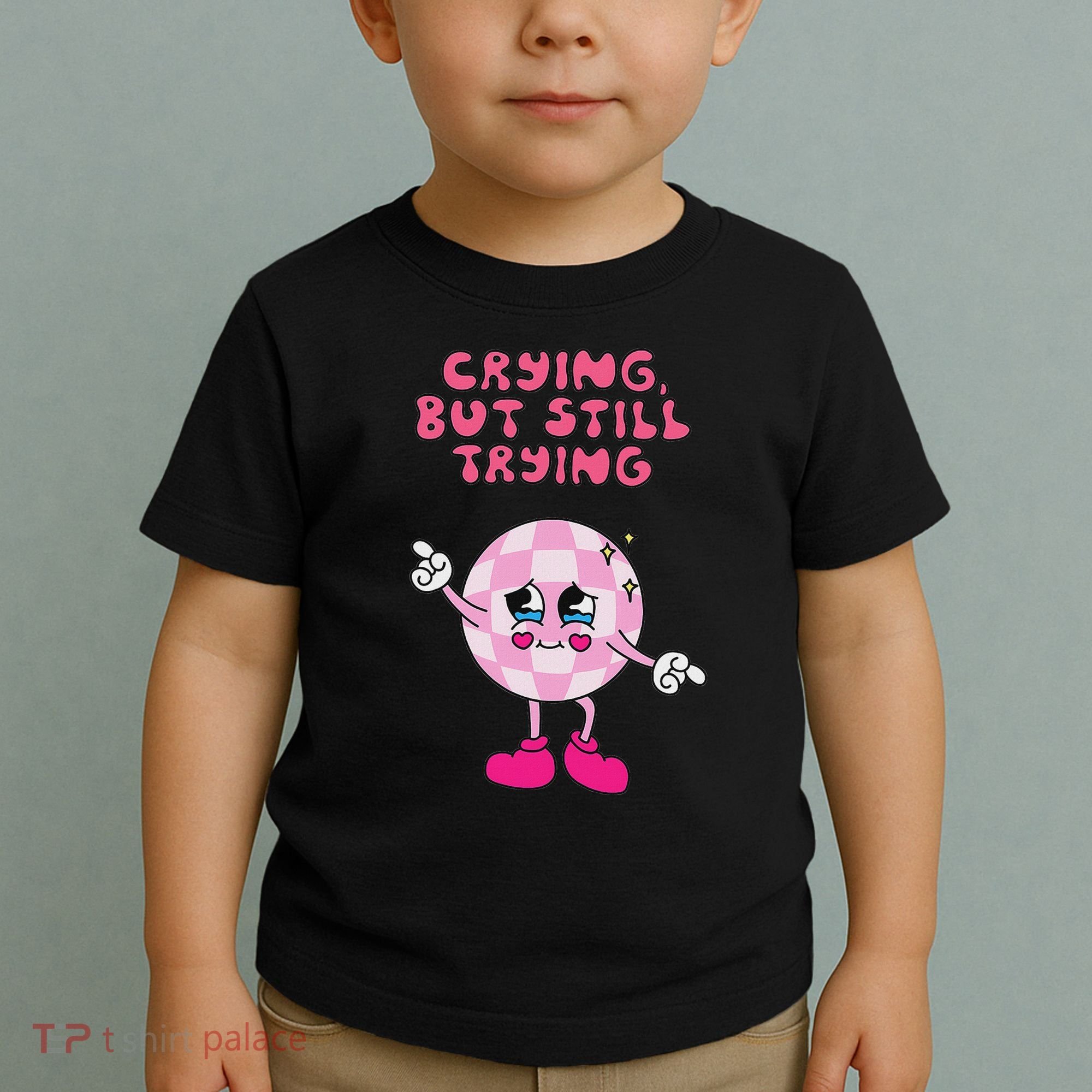 Crying But Still Trying Apparel Toddler T-Shirt