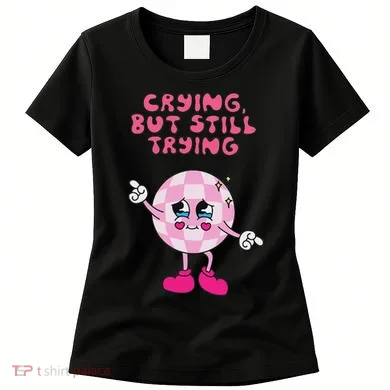Crying But Still Trying Apparel Women's T-Shirt