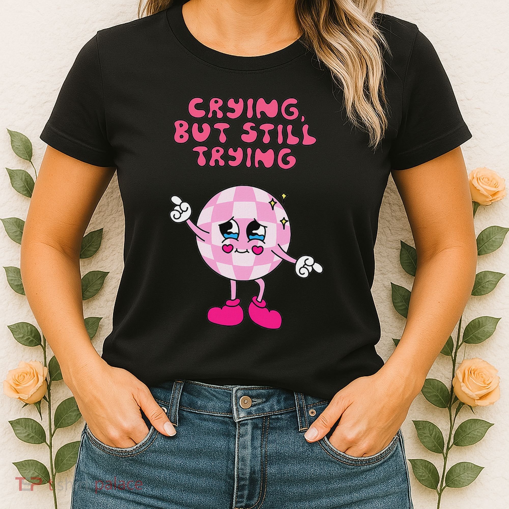 Crying But Still Trying Apparel Women's T-Shirt