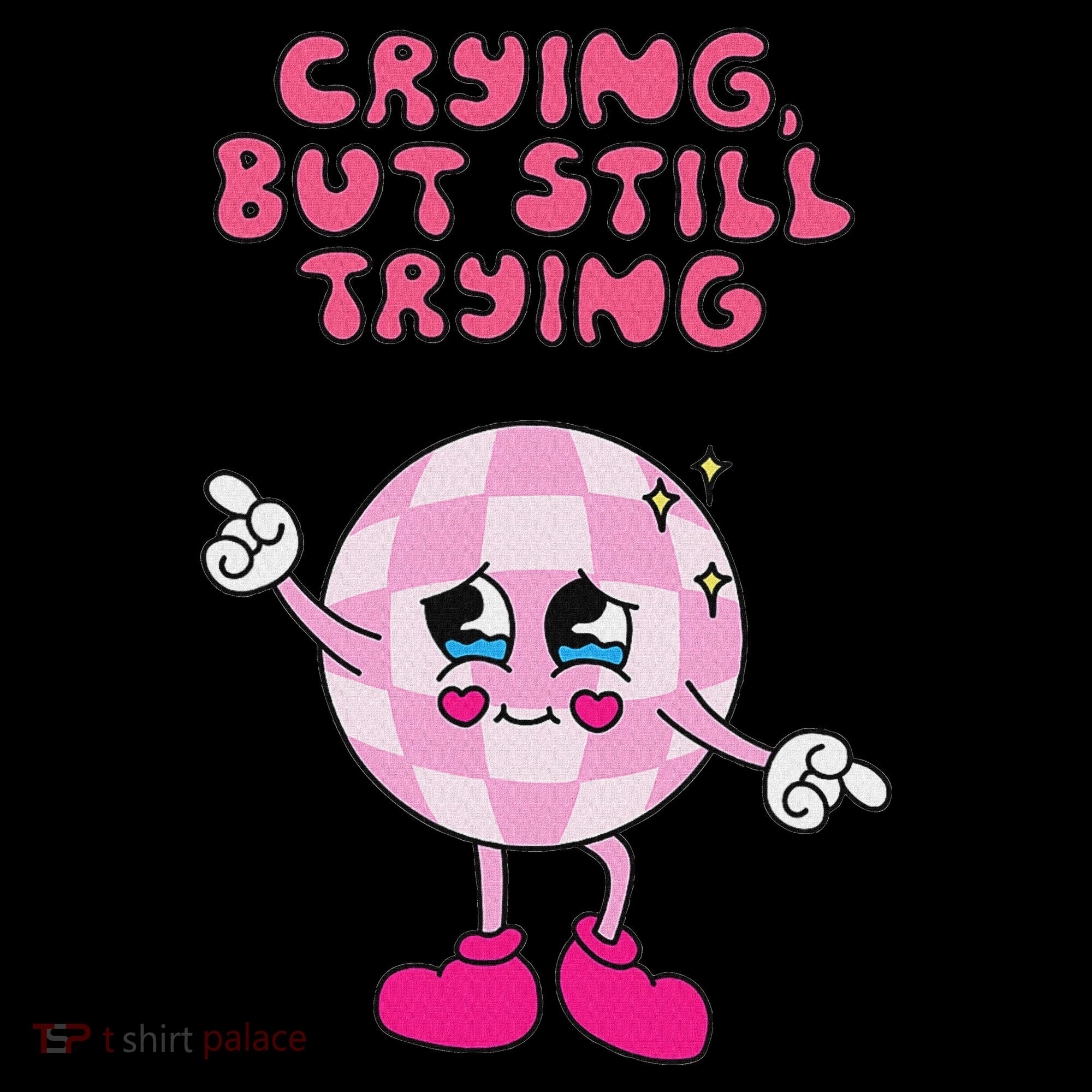 Crying But Still Trying Apparel Women's T-Shirt