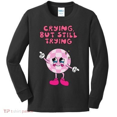 Crying But Still Trying Apparel Kids Long Sleeve Shirt