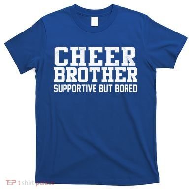 Cheer Brother Supportive But Bored Cheerleader T-Shirt