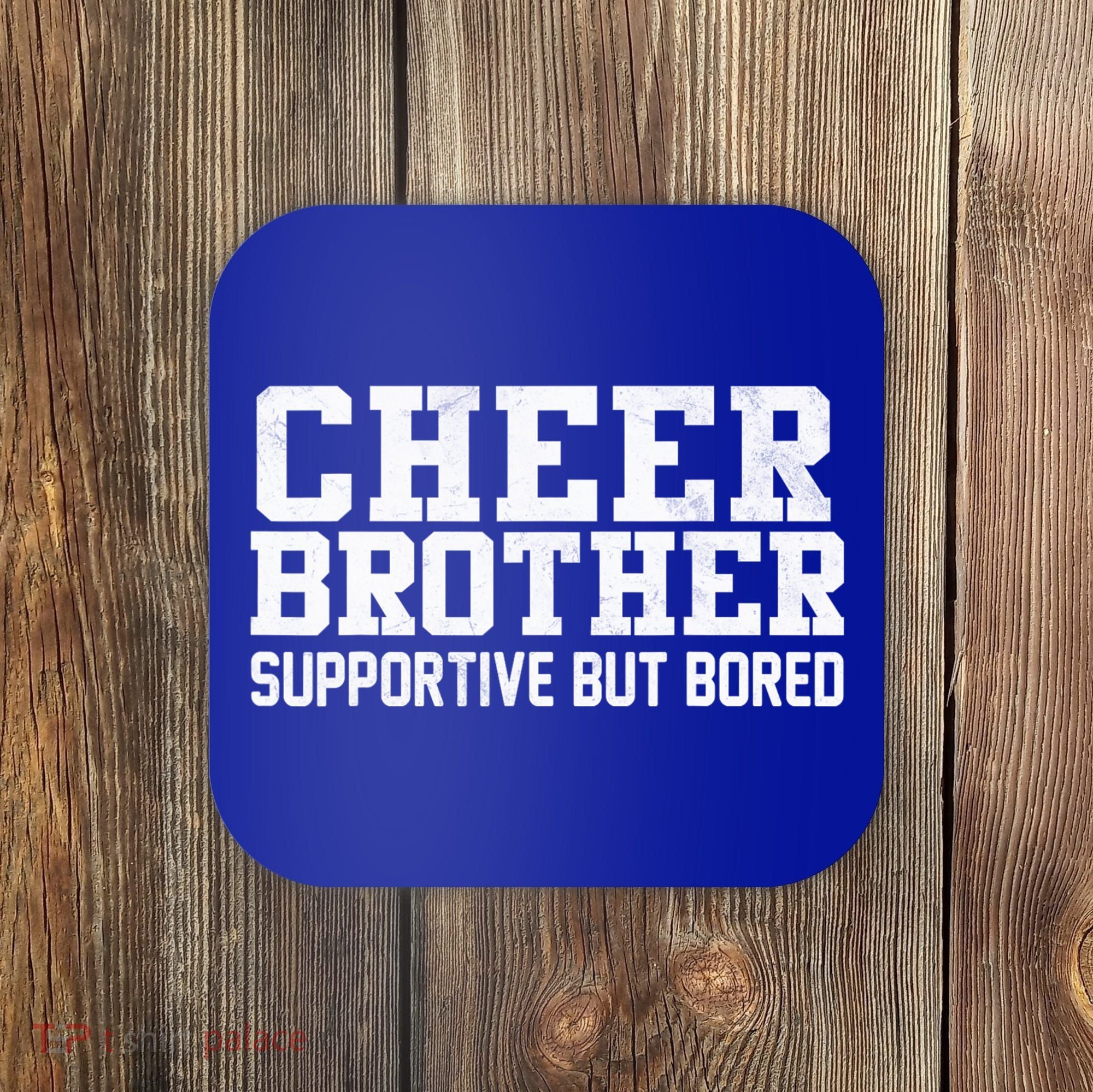 Cheer Brother Supportive But Bored Cheerleader Coaster