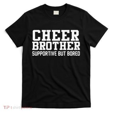 Cheer Brother Supportive But Bored Cheerleader T-Shirt