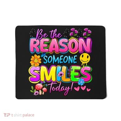 Cool Be The Reason Someone Smiles Today Mousepad