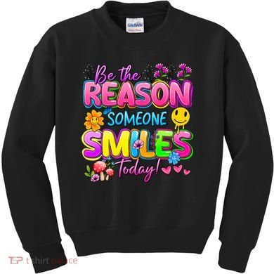 Cool Be The Reason Someone Smiles Today Kids Sweatshirt