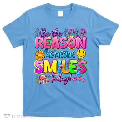 Cool Be The Reason Someone Smiles Today T-Shirt