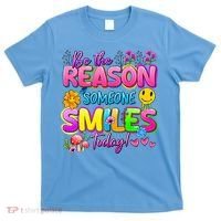 Cool Be The Reason Someone Smiles Today T-Shirt thumb 0