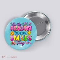 Cool Be The Reason Someone Smiles Today Button thumb 0