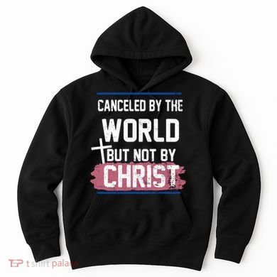 Canceled By The World But Not By Christ Hoodie