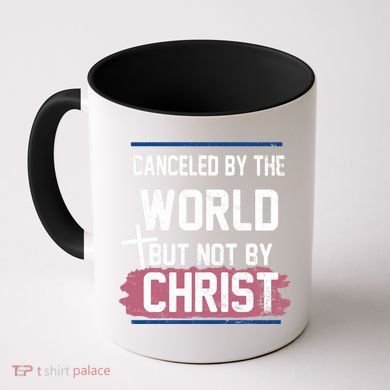 Canceled By The World But Not By Christ Coffee Mug