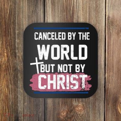 Canceled By The World But Not By Christ Coaster