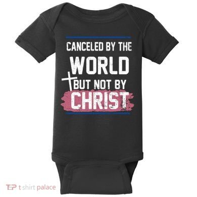Canceled By The World But Not By Christ Baby Bodysuit