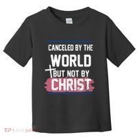 Canceled By The World But Not By Christ Toddler T-Shirt thumb 0