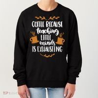 Coffee Because Teaching Little Minds Is Exhausting Women's Sweatshirt thumb 0