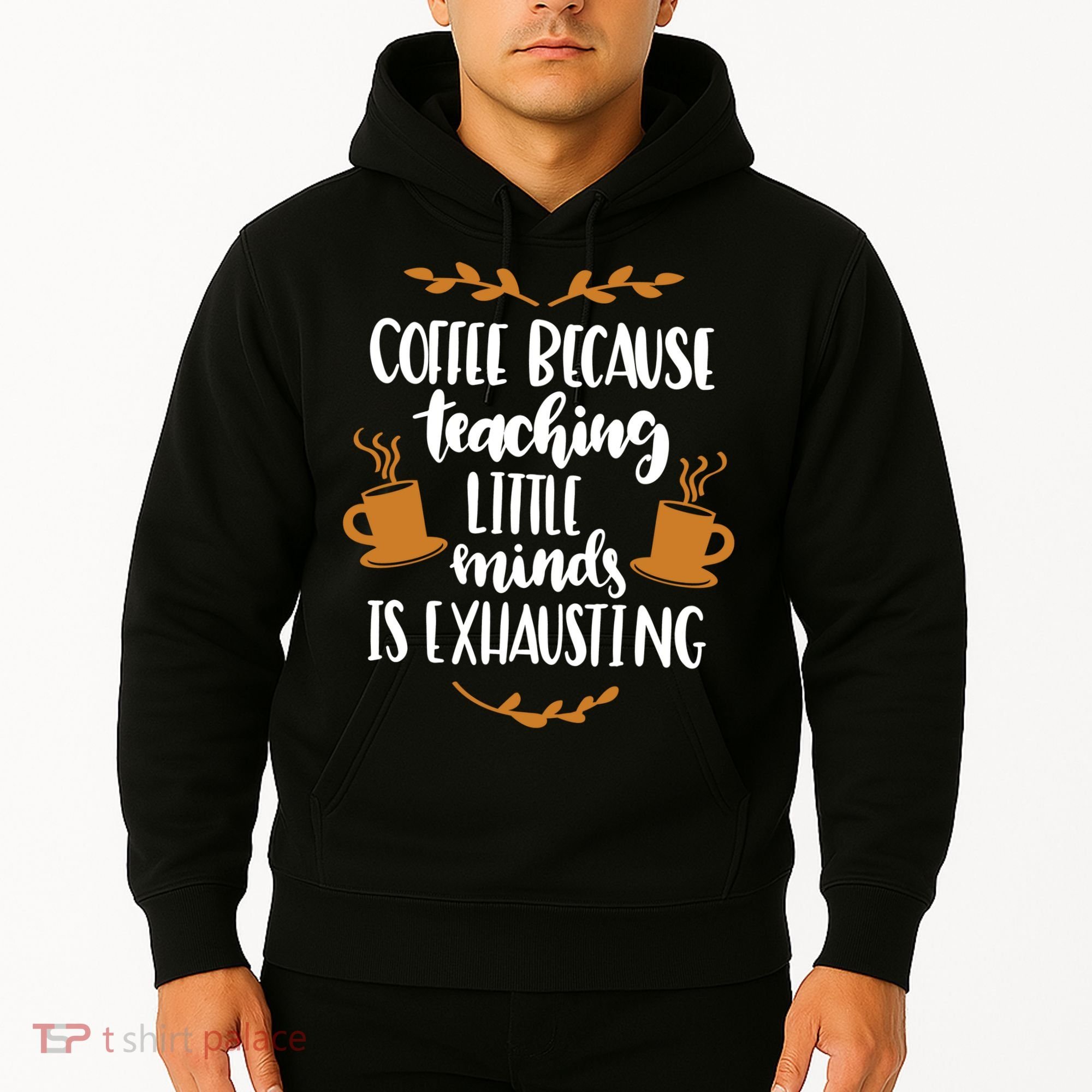 Coffee Because Teaching Little Minds Is Exhausting Hoodie
