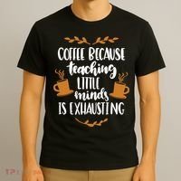 Coffee Because Teaching Little Minds Is Exhausting T-Shirt thumb 3