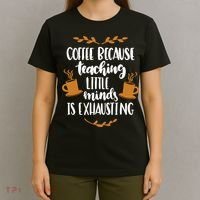 Coffee Because Teaching Little Minds Is Exhausting T-Shirt thumb 4