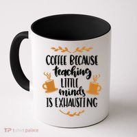 Coffee Because Teaching Little Minds Is Exhausting Coffee Mug thumb 0