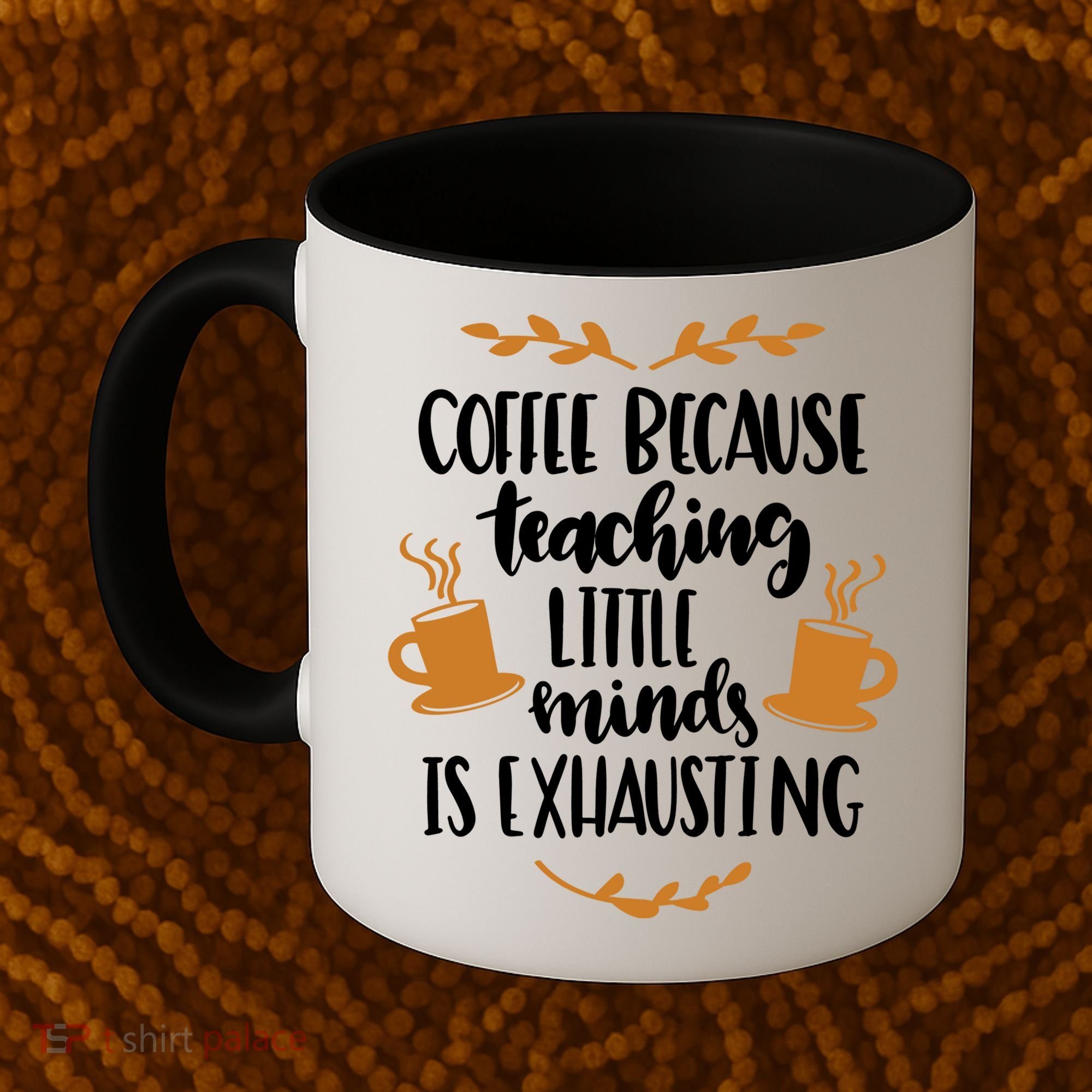 Coffee Because Teaching Little Minds Is Exhausting Coffee Mug