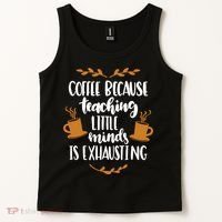 Coffee Because Teaching Little Minds Is Exhausting Tank Top thumb 2