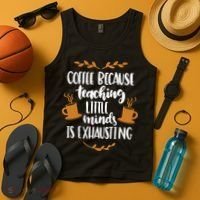 Coffee Because Teaching Little Minds Is Exhausting Tank Top thumb 4