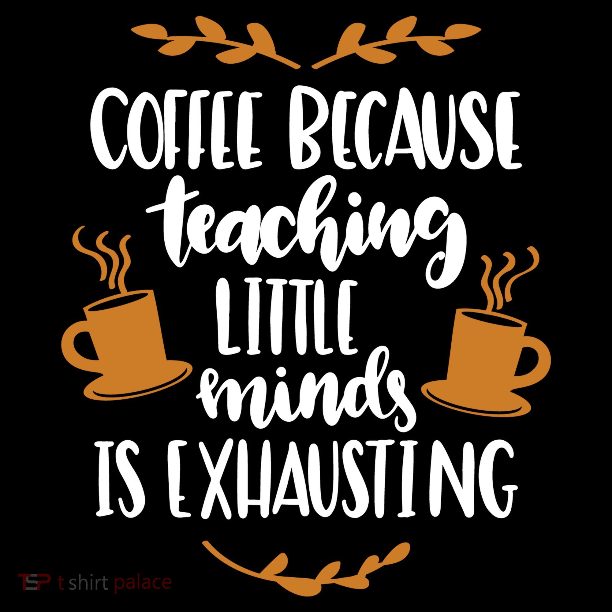 Coffee Because Teaching Little Minds Is Exhausting Tote Bag