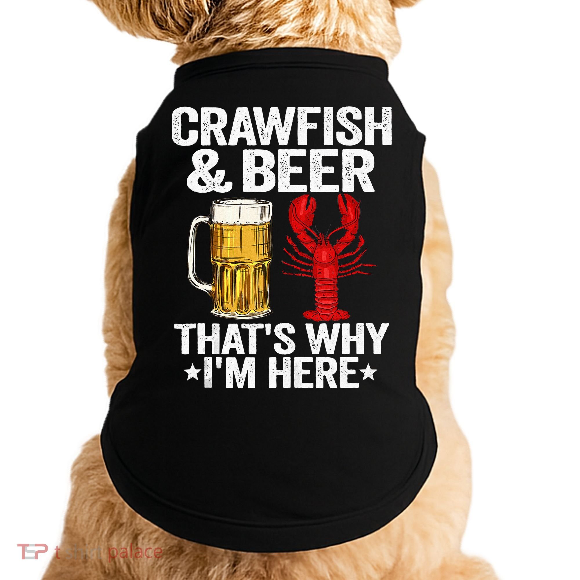 Crawfish & Beer Thats Why Im Here Crayfish Daddy Crawfish Doggie Tank