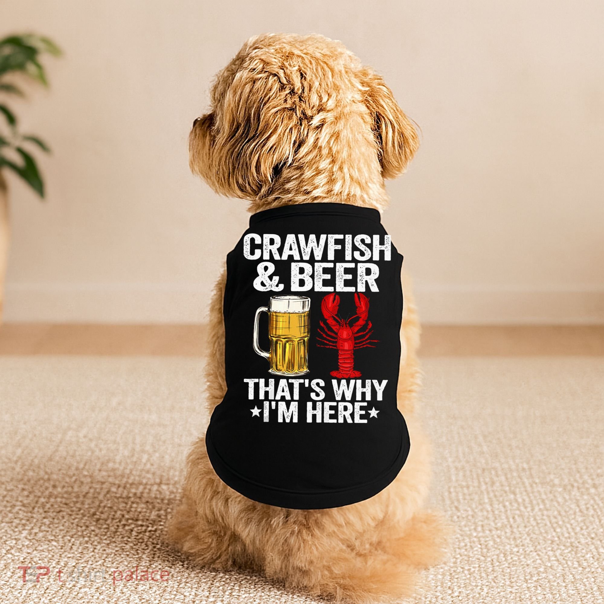 Crawfish & Beer Thats Why Im Here Crayfish Daddy Crawfish Doggie Tank
