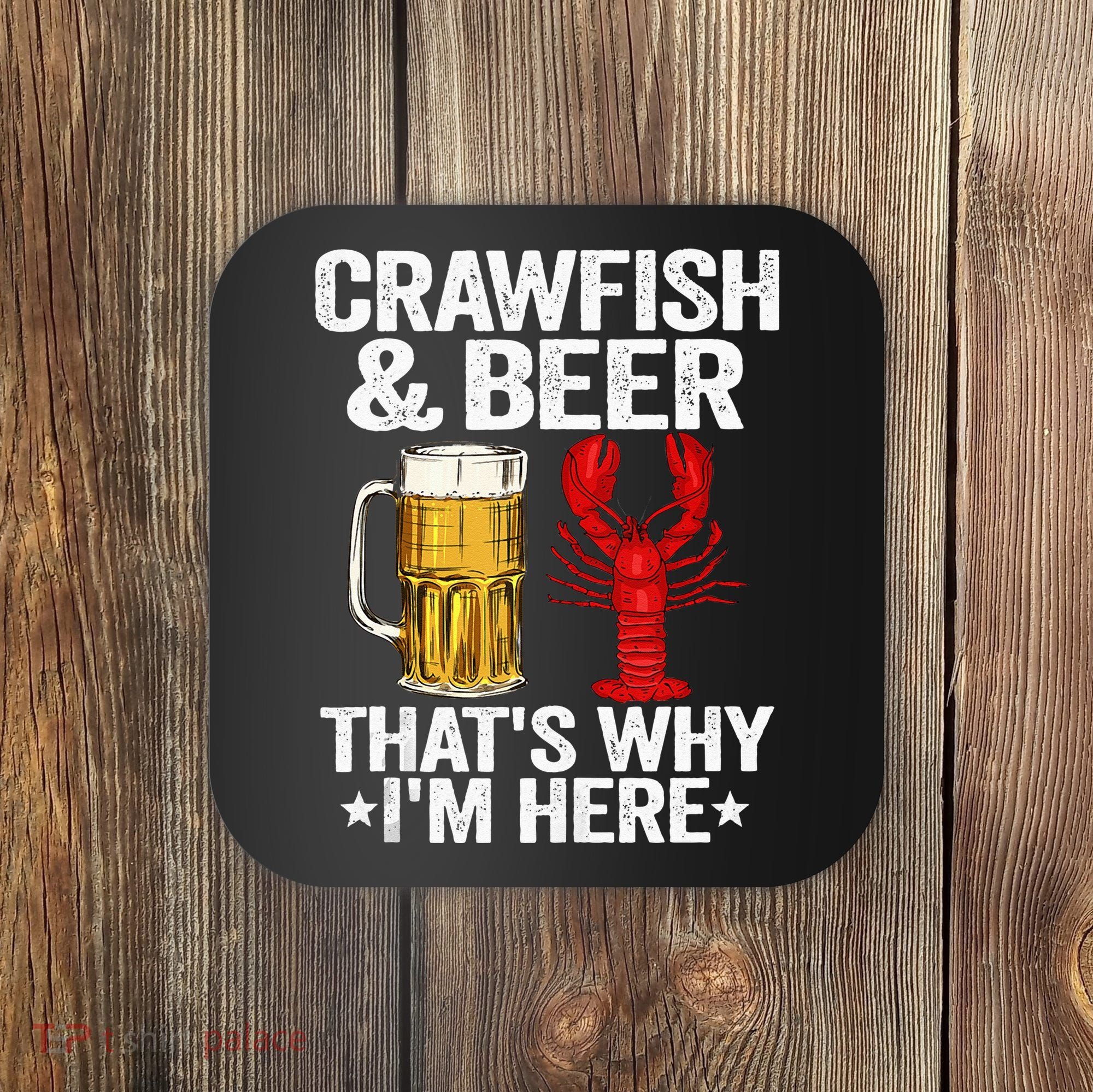Crawfish & Beer Thats Why Im Here Crayfish Daddy Crawfish Coaster
