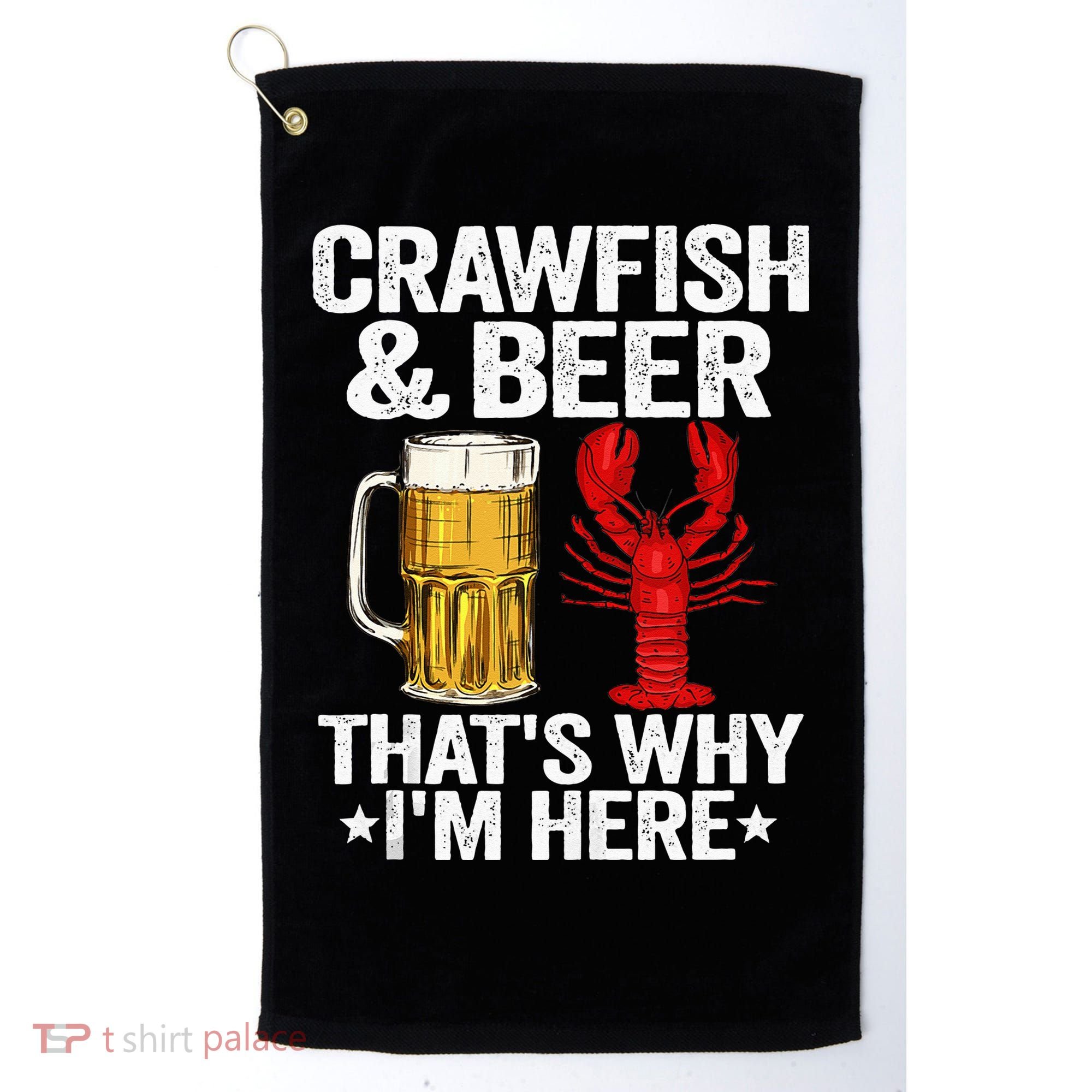 Crawfish & Beer Thats Why Im Here Crayfish Daddy Crawfish Golf Towel