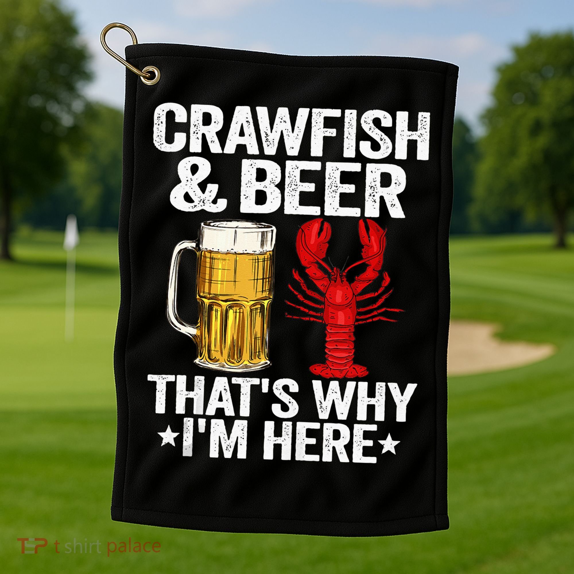 Crawfish & Beer Thats Why Im Here Crayfish Daddy Crawfish Golf Towel