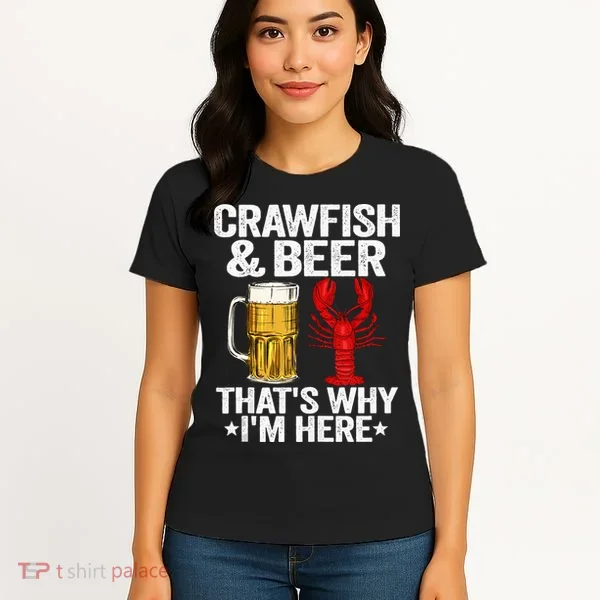 Crawfish & Beer Thats Why Im Here Crayfish Daddy Crawfish Women's T-Shirt