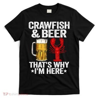 Crawfish & Beer That's Why I'm Here Crayfish Daddy Crawfish T-Shirt