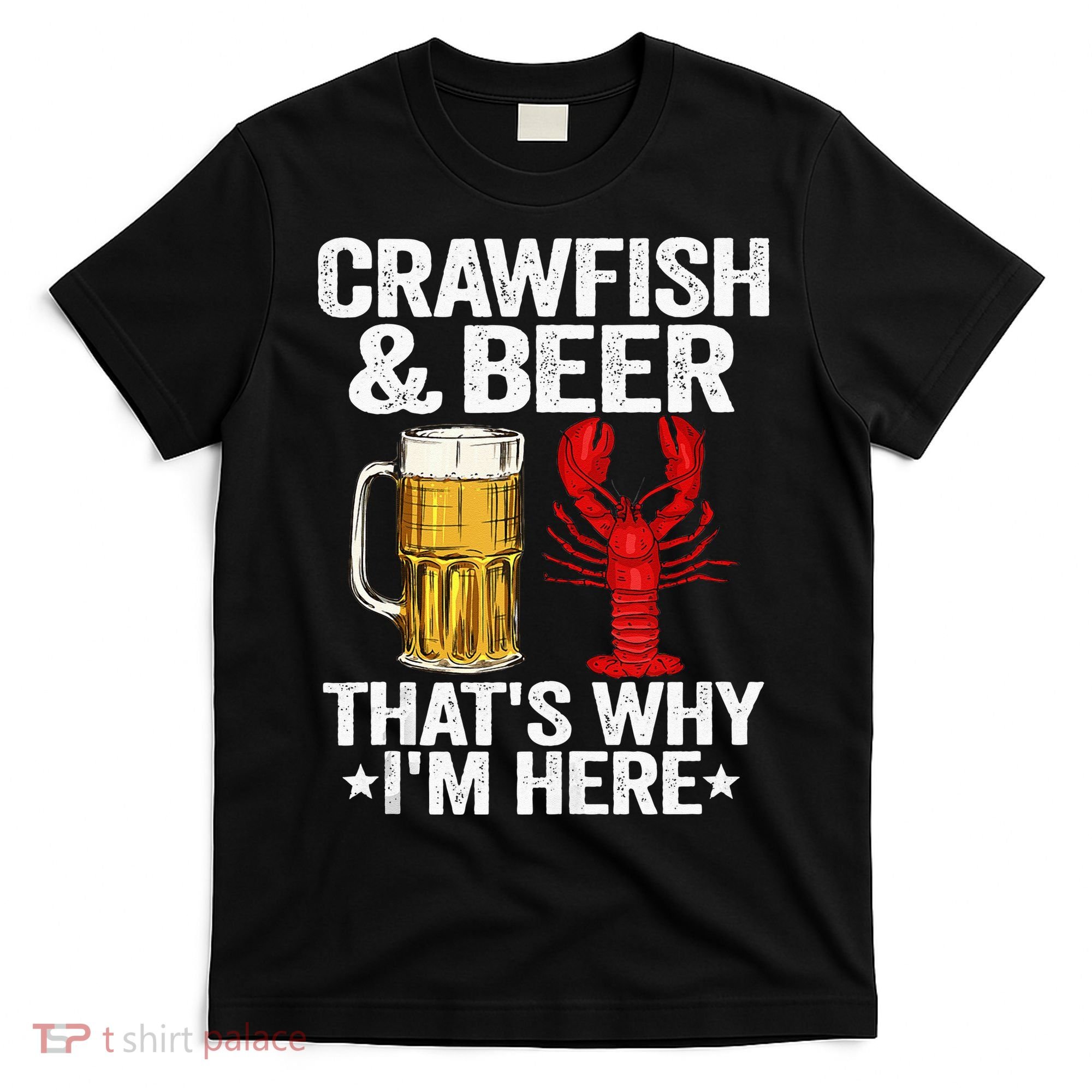 Crawfish & Beer That's Why I'm Here Crayfish Daddy Crawfish T-Shirt