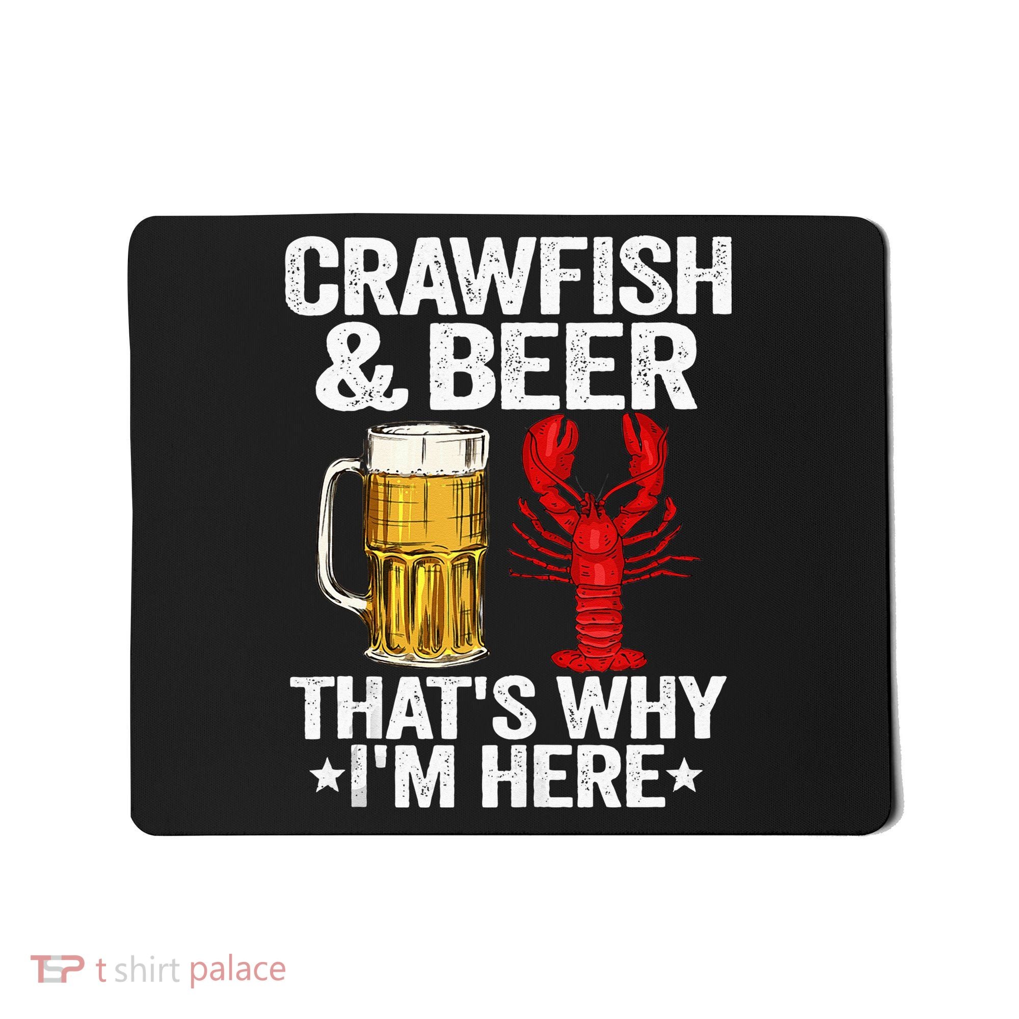 Crawfish & Beer That's Why I'm Here Crayfish Daddy Crawfish Mousepad
