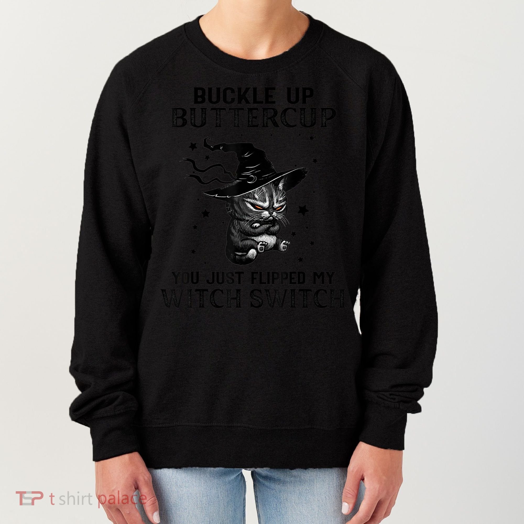 Cat Buckle Up Buttercup You Just Flipped My Witch Switch Women's Sweatshirt
