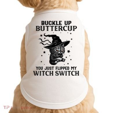 Cat Buckle Up Buttercup You Just Flipped My Witch Switch Doggie Tank